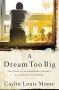 A Dream too Big: The Story of an Improbable Journey From Compton to Oxford (en Inglés)