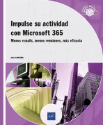 Impulse su actividad con Microsoft 365. Menos e-mails, menos reuniones, más eficacia (in Spanish)