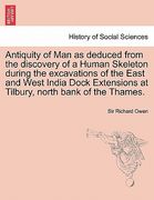 antiquity of man as deduced from the discovery of a human skeleton during the excavations of the east and west india dock extensions at tilbury, north (en Inglés)