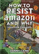 How to Resist Amazon and why: The Fight for Local Economics, Data Privacy, Fair Labor, Independent Bookstores, and a People-Powered Future! (Real World) (en Anglais)