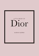 Little Book of Dior: The Story of the Iconic Fashion House: 5 (Little Books of Fashion)