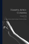 Hampa Afro-Cubana: Los Negroes Esclavos; Estudio Sociológico y de Derecho Publico (in Spanish)