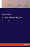Perichole, die Straßenfängerin: Operette in 3 Akten (in German)