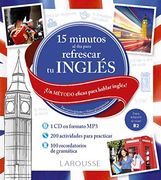 15 Minutos al día Para Refrescar tu Inglés (Larousse - Lengua Inglesa - Manuales Prácticos) (in Spanish)