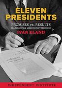 Eleven Presidents: Promises vs. Results in Achieving Limited Government (en Inglés)