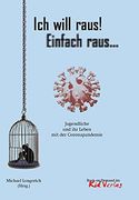 Ich Will Raus! Einfach Raus. Jugendliche und ihr Leben in der Coronapandemie (Books on Demand im kid Verlag) (en Alemán)