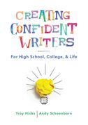 Creating Confident Writers: For High School, College, and Life