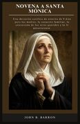 NOVENA A SANTA MÓNICA. Una devoción católica de oración de 9 días para las madres, la sanación familiar, la conversión de los seres queridos y la fe perseverante. (Spanish Edition)