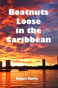 Boatnuts Loose in the Caribbean (en Inglés)