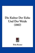 Die Kultur Der Eiche Und Der Weide (1867) (en Alemán)