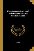 L'empire Constitutionnel D'autriche et ses Lois Fondamentales (en Francés)