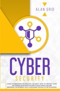 Cybersecurity: Learn Information Technology Security: How to Protect Your Data From Hacker Attacks While You are Browsing the Interne
