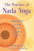 the practice of nada yoga: meditation on the inner sacred sound (en Inglés)