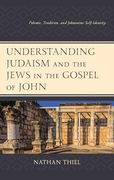 Understanding Judaism and the Jews in the Gospel of John: Polemic, Tradition, and Johannine Self-Identity