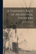 A Vanished Race of Aboriginal Founders; an Address (en Inglés)