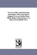 the lives of the lord chancellors and keepers of the great seal of england, from the earliest times till the reign of king george iv. by john lord cam (en Inglés)