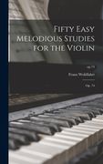 Fifty Easy Melodious Studies for the Violin: Op. 74; op.74 (en Inglés)