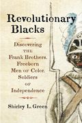 Revolutionary Blacks: Discovering the Frank Brothers, Freeborn men of Color, Soldiers of Independence (en Inglés)
