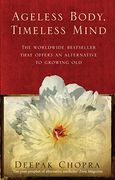 Ageless Body, Timeless Mind: A Practical Alternative to Growing Old