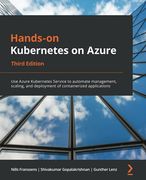 Hands-On Kubernetes on Azure: Use Azure Kubernetes Service to Automate Management, Scaling, and Deployment of Containerized Applications, 3rd Edition 