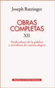 Obras Completas de Joseph Ratzinger. Xii: Predicadores de la Palabra y Servidores de Vuestra Alegría.  Teología y Espiritualidad del Sacramento del Orden