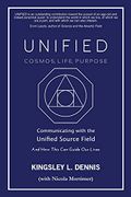 Unified - Cosmos, Life, Purpose: Communicating With the Unified Source Field & how This can Guide our Lives (libro en Inglés)