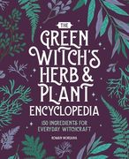 The Green Witch's Herb and Plant Encyclopedia: 150 Ingredients for Everyday Witchcraft (en Inglés)