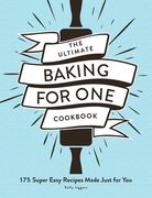 The Ultimate Baking for One Cookbook: 175 Super Easy Recipes Made Just for You (en Inglés)