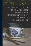 Wohnungskultur und Möbel der Italienischen Renaissance. Hrsg. Von Frida Schottmüller (en Alemán)