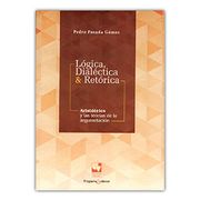 Lógica, Dialéctica Retórica. Aristóteles y las Teorías de la Argumentación