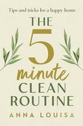 The 5 Minute Clean Routine: Tips and Tricks for a Happy Home (en Inglés)