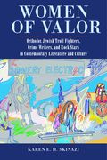 Women of Valor: Orthodox Jewish Troll Fighters, Crime Writers, and Rock Stars in Contemporary Literature and Culture de Karen e. H. Skinazi(Rutgers Univ pr)