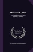 Brick-Scale Tables: With Explanatory Notes for the Designer in Brickwork (en Inglés)