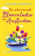 Der schwimmende Blumenladen von Amsterdam: Roman | Die neue romantische Wohlfhl-Serie zu Europas Traum-Reisezielen (en Alemán)