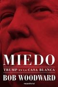 Miedo. Trump en la Casa Blanca - Bob Woodward - Roca Editorial