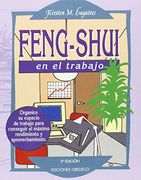 Feng-Shui en el Trabajo: Organice su Espacio de Trabajo Para Cons Eguir el Maximo Rendimiento y Aprovechamiento