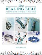 The Beading Bible: The Essential Guide to Beads and Beading Techniques 
