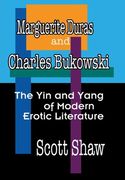Marguerite Duras and Charles Bukowski: The yin and Yang of Modern Erotic Literature (en Inglés)