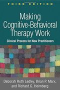 Making Cognitive-Behavioral Therapy Work, Third Edition: Clinical Process for new Practitioners (en Inglés)