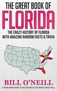 The Great Book of Florida: The Crazy History of Florida With Amazing Random Facts & Trivia (a Trivia Nerds Guide to the History of the us) (en Inglés)