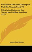 Geschichte Der Stadt Davenport Und Der County Scott V1: Nebst Seitenblicken Auf Das Territorium Und Den Staat Iowa (1917) (en Alemán)