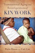 Transnational Aging and Reconfigurations of kin Work (Global Perspectives on Aging)
