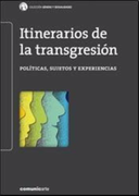 Itinerarios de la Transgresion Politicas Sujetos y Expe  Riencias