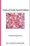 Petals of Truth: Special Edition: A Spiritual Journey