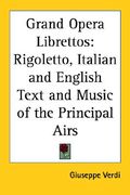 grand opera librettos: rigoletto, italian and english text and music of the principal airs (en Inglés)