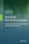 Structured Peer-To-Peer Systems: Fundamentals of Hierarchical Organization, Routing, Scaling, and Security (en Inglés)