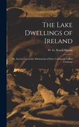 The Lake Dwellings of Ireland: Or, Ancient Lacustrine Habitations of Erin, Commonly Called Crannogs (en Inglés)
