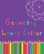 Geometry Loves Colour: Enjoy drawing and colouring 30 different geometric designs, 7.5" x 9.25", (GBR/CAN Version) (en Inglés)
