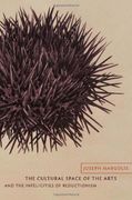 The Cultural Space of the Arts and the Infelicities of Reductionism (Columbia Themes in Philosophy, Social Criticism, and the Arts)
