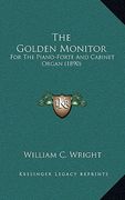 the golden monitor: for the piano-forte and cabinet organ (1890) (en Inglés)